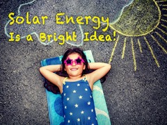 Solar Energy Is a Bright Idea!