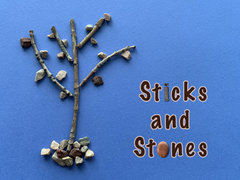Sticks and Stones